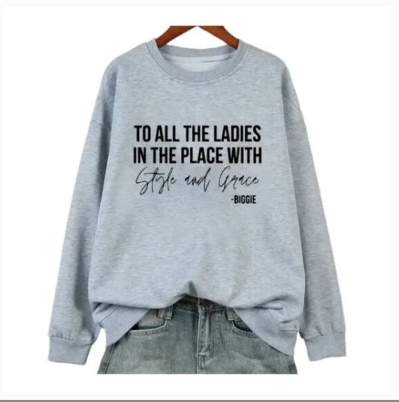 Biggie Sweatshirt " To all the ladies in the place with style and grace♥️ - Picture 1 of 13
